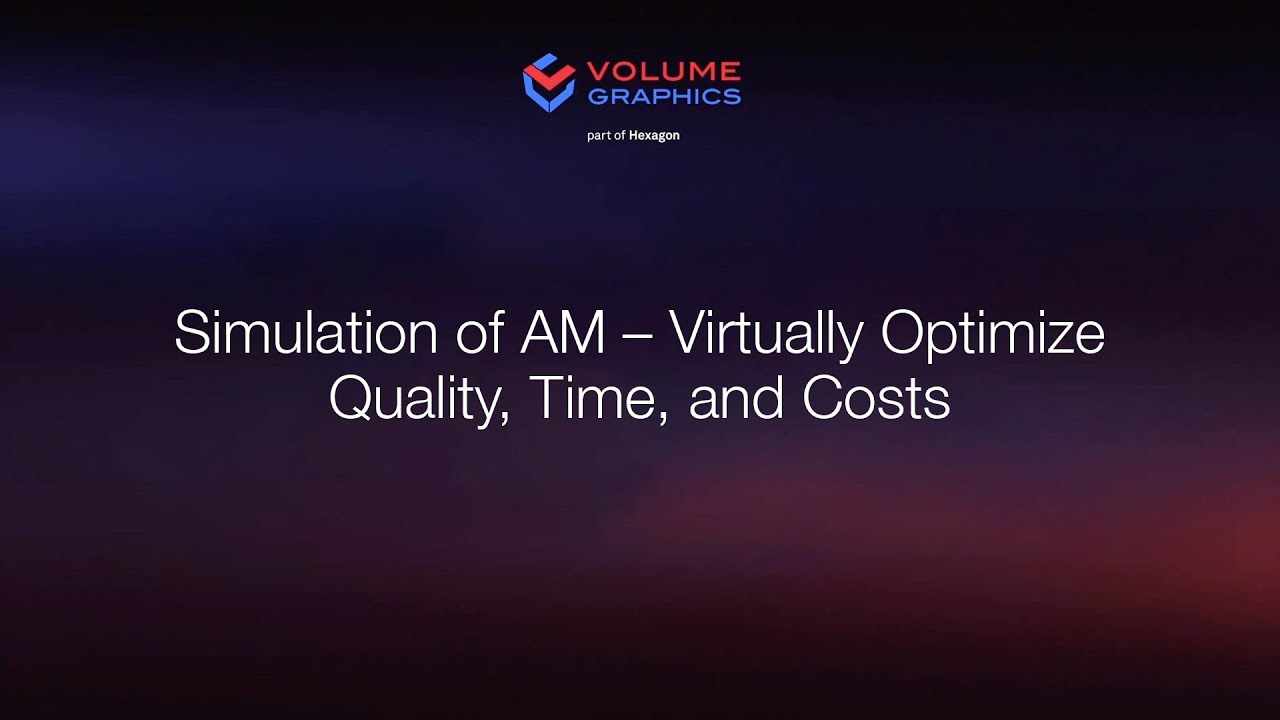 Simulation of AM – Virtually Optimize Quality, Time, and Costs