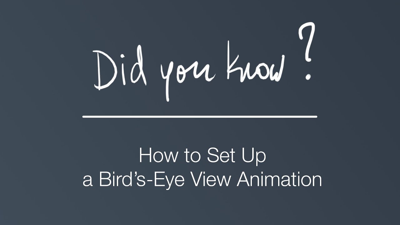 Did you know?   How to Set Up a Bird’s-Eye View Animation